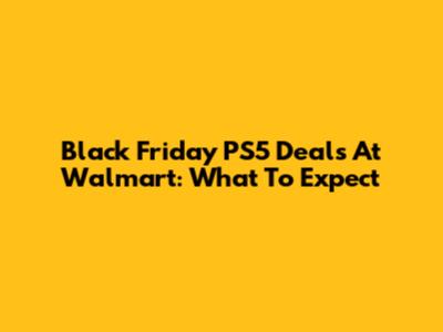 Black Friday PS5 Deals At Walmart: What To Expect