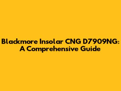 Blackmore Insolar CNG D7909NG: A Comprehensive Guide