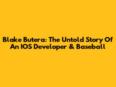 Blake Butera: The Untold Story Of An IOS Developer & Baseball