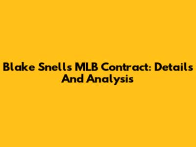 Blake Snell's MLB Contract: Details And Analysis