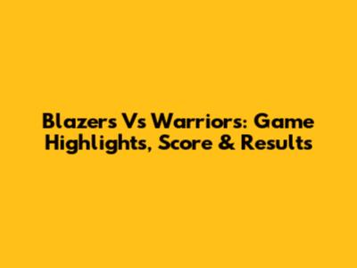 Blazers Vs Warriors: Game Highlights, Score & Results