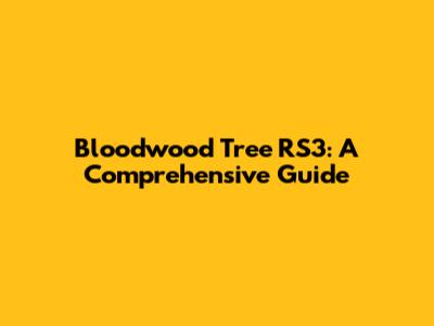 Bloodwood Tree RS3: A Comprehensive Guide