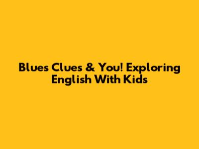 Blue's Clues & You! Exploring English With Kids