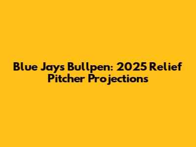 Blue Jays Bullpen: 2025 Relief Pitcher Projections