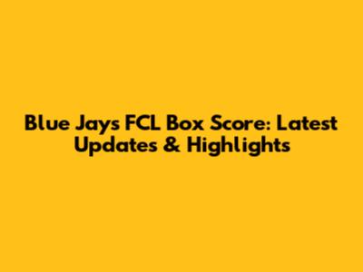 Blue Jays FCL Box Score: Latest Updates & Highlights