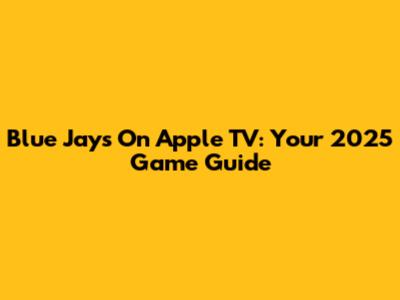 Blue Jays On Apple TV: Your 2025 Game Guide
