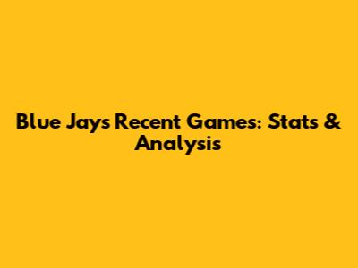 Blue Jays Recent Games: Stats & Analysis