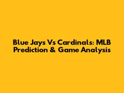 Blue Jays Vs Cardinals: MLB Prediction & Game Analysis