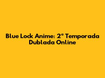Blue Lock Anime: 2ª Temporada Dublada Online