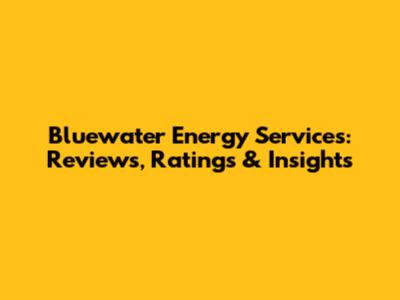 Bluewater Energy Services: Reviews, Ratings & Insights