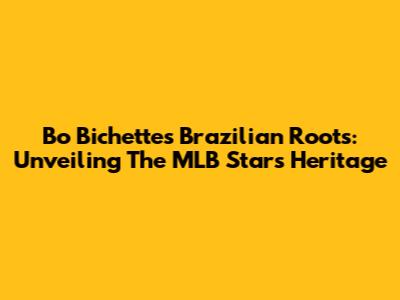 Bo Bichette's Brazilian Roots: Unveiling The MLB Star's Heritage