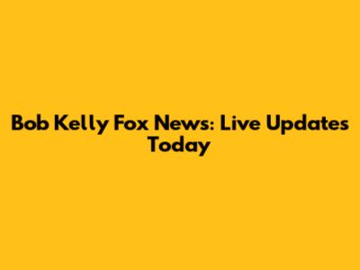 Bob Kelly Fox News: Live Updates Today