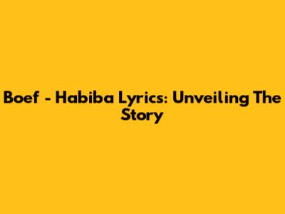 Boef - Habiba Lyrics: Unveiling The Story