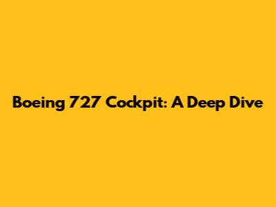 Boeing 727 Cockpit: A Deep Dive