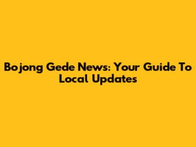 Bojong Gede News: Your Guide To Local Updates