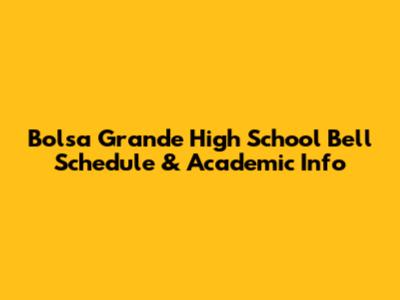 Bolsa Grande High School Bell Schedule & Academic Info