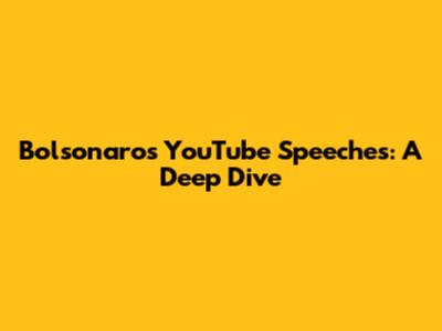 Bolsonaro's YouTube Speeches: A Deep Dive