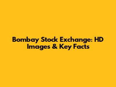Bombay Stock Exchange: HD Images & Key Facts