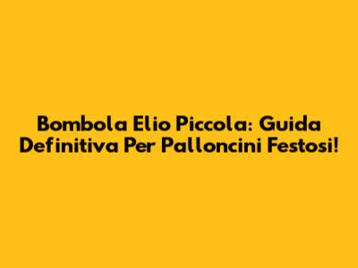 Bombola Elio Piccola: Guida Definitiva Per Palloncini Festosi!