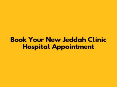 Book Your New Jeddah Clinic Hospital Appointment