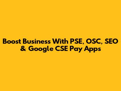 Boost Business With PSE, OSC, SEO & Google CSE Pay Apps