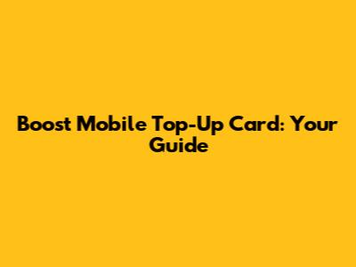 Boost Mobile Top-Up Card: Your Guide