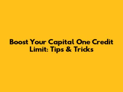 Boost Your Capital One Credit Limit: Tips & Tricks