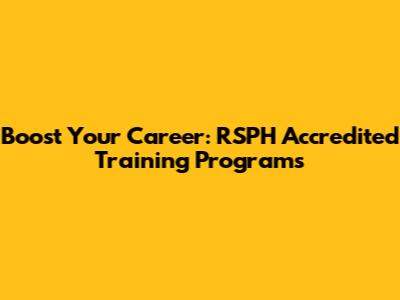 Boost Your Career: RSPH Accredited Training Programs