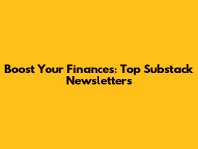 Boost Your Finances: Top Substack Newsletters