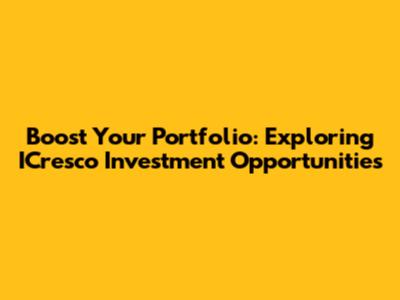 Boost Your Portfolio: Exploring ICresco Investment Opportunities