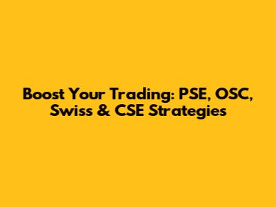 Boost Your Trading: PSE, OSC, Swiss & CSE Strategies