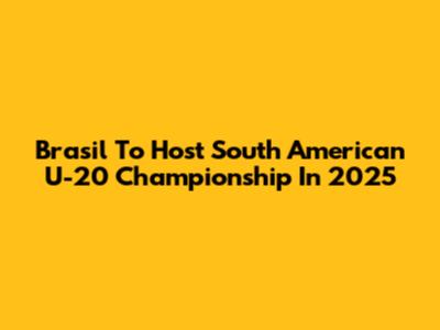 Brasil To Host South American U-20 Championship In 2025