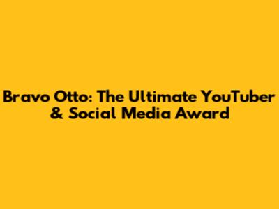 Bravo Otto: The Ultimate YouTuber & Social Media Award