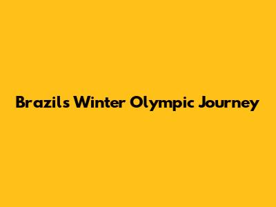 Brazil's Winter Olympic Journey
