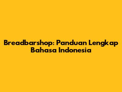 Breadbarshop: Panduan Lengkap Bahasa Indonesia