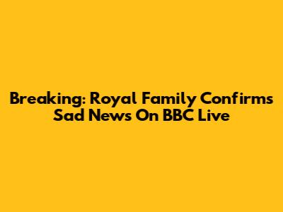 Breaking: Royal Family Confirms Sad News On BBC Live