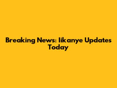 Breaking News: Iikanye Updates Today