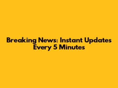 Breaking News: Instant Updates Every 5 Minutes