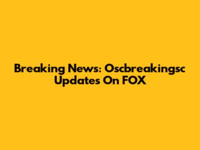 Breaking News: Oscbreakingsc Updates On FOX