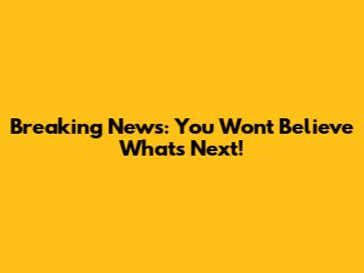 Breaking News: You Won't Believe What's Next!