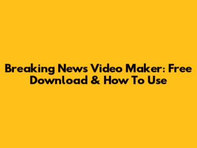 Breaking News Video Maker: Free Download & How To Use