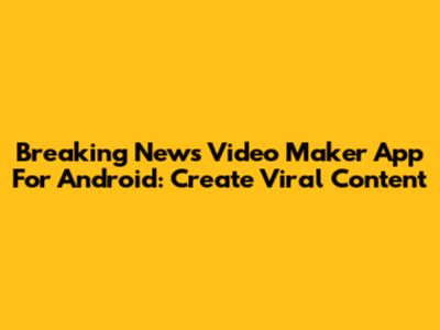 Breaking News Video Maker App For Android: Create Viral Content