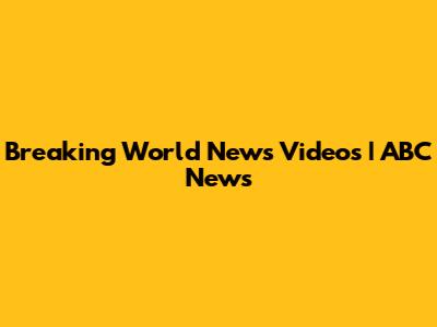 Breaking World News Videos | ABC News