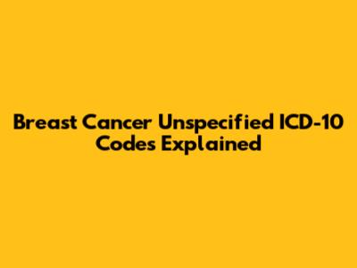 Breast Cancer Unspecified ICD-10 Codes Explained