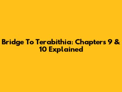 Bridge To Terabithia: Chapters 9 & 10 Explained