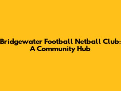 Bridgewater Football Netball Club: A Community Hub