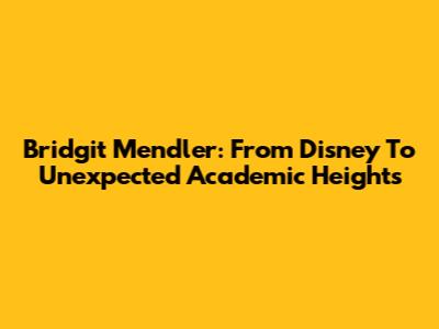 Bridgit Mendler: From Disney To Unexpected Academic Heights