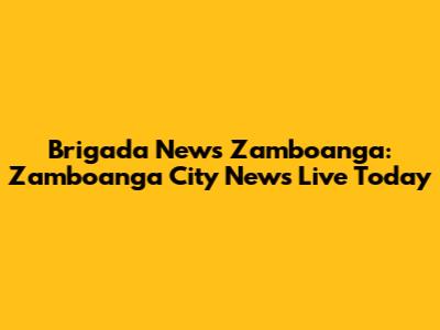 Brigada News Zamboanga: Zamboanga City News Live Today