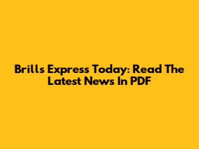 Brills Express Today: Read The Latest News In PDF