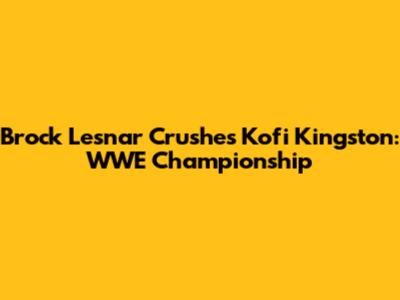 Brock Lesnar Crushes Kofi Kingston: WWE Championship